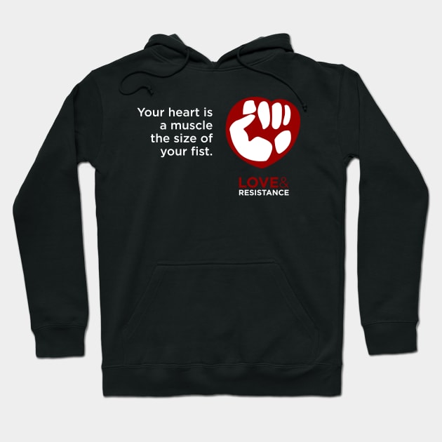 Your Heart is a Muscle the Size of Your Fist Hoodie by LoveAndResistance